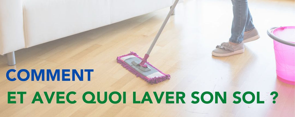 Laver son sol : le guide complet
