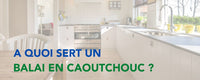 À Quoi Sert un Balai en Caoutchouc ?