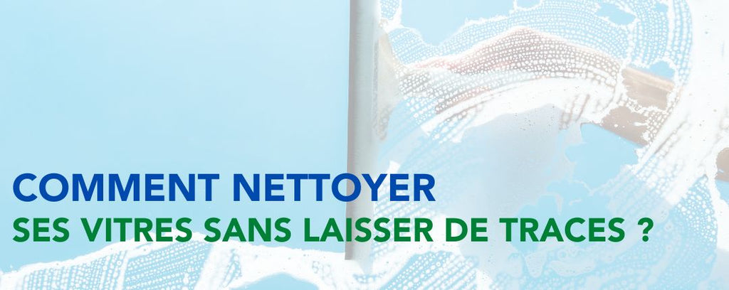 Comment nettoyer ses vitres sans laisser de traces ?